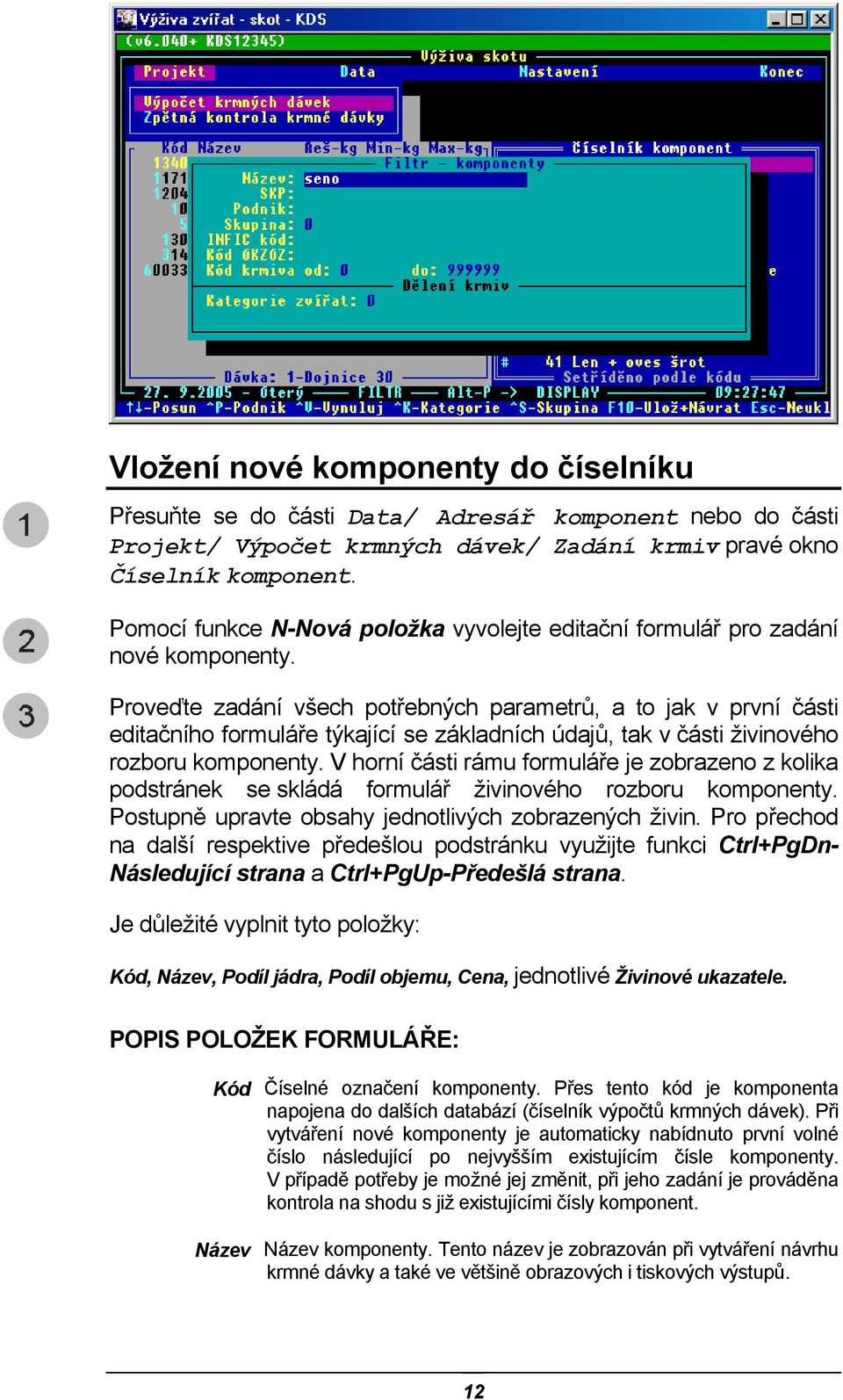 Proveďte zadání všech potřebných parametrů, a to jak v první části editačního formuláře týkající se základních údajů, tak v části živinového rozboru komponenty.