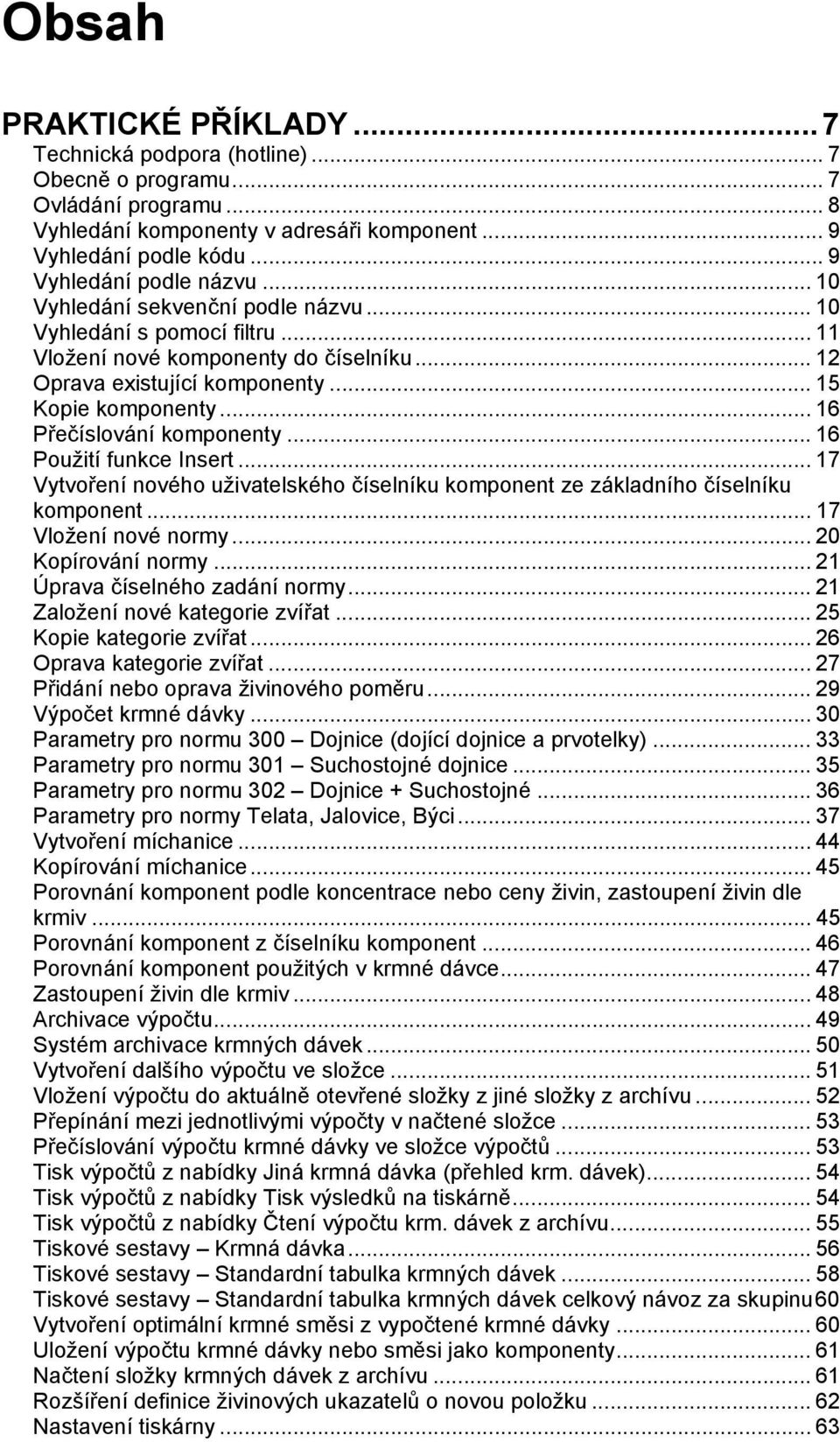 .. 16 Přečíslování komponenty... 16 Použití funkce Insert... 17 Vytvoření nového uživatelského číselníku komponent ze základního číselníku komponent... 17 Vložení nové normy... 20 Kopírování normy.