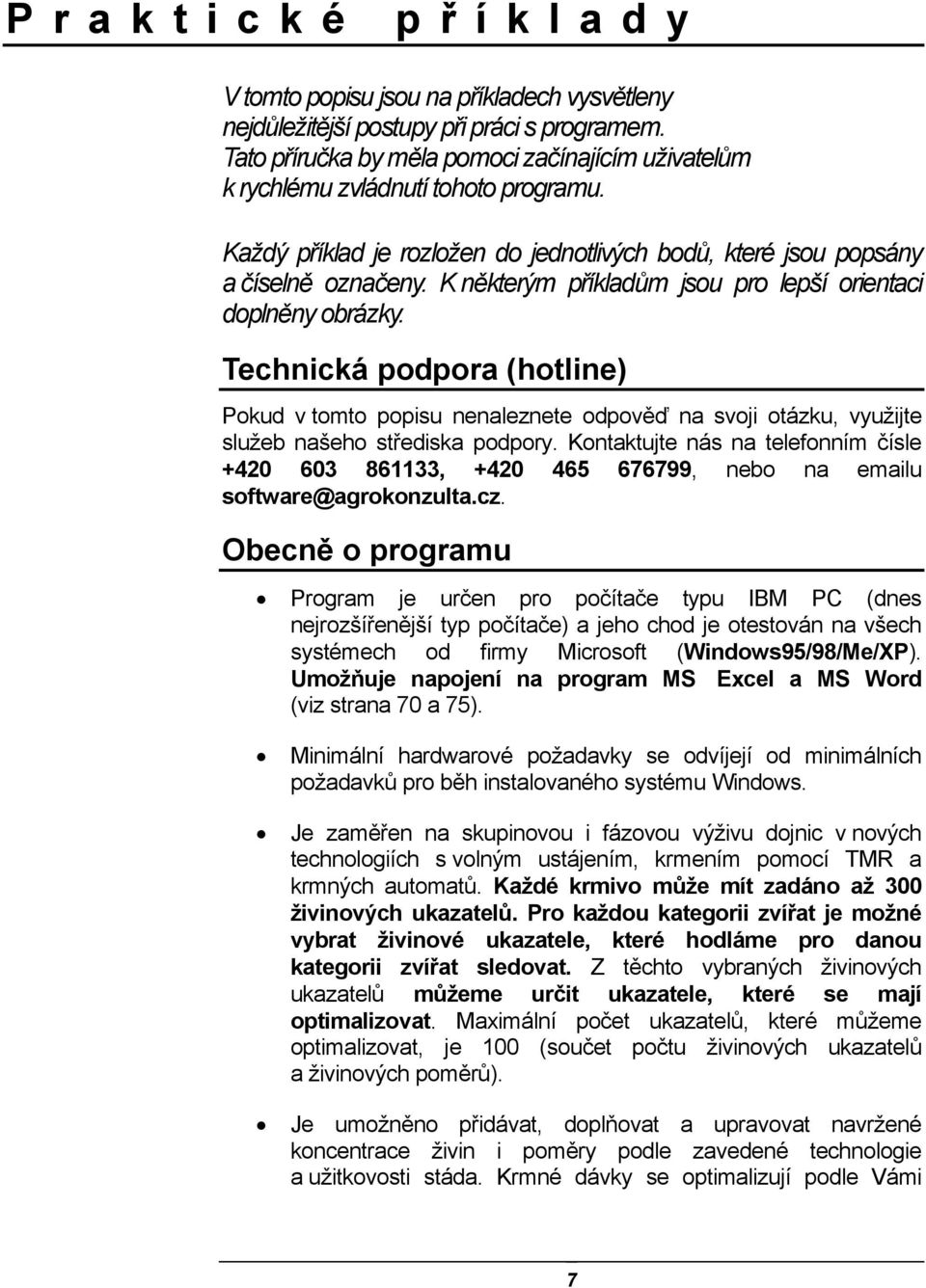 Technická podpora (hotline) Pokud v tomto popisu nenaleznete odpověď na svoji otázku, využijte služeb našeho střediska podpory.