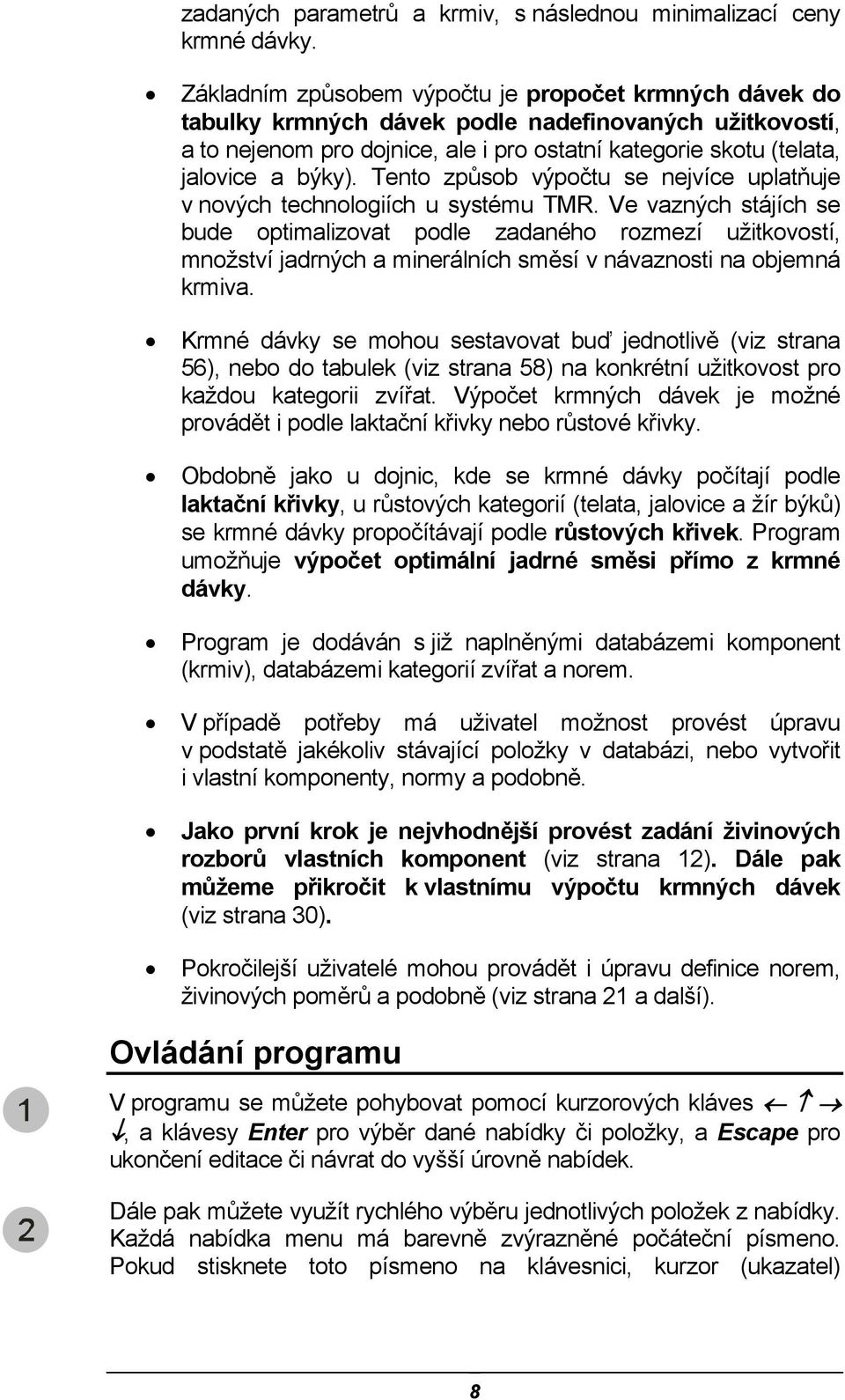 Tento způsob výpočtu se nejvíce uplatňuje v nových technologiích u systému TMR.