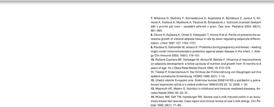 Perlila oil prevents the excessive growth of visceral adipose tissue in rats by down-regulating adipocyte differentiation. J.Nutr 1997; 127: 1752 1757. 9. Rautava S, Kalliomäki M, Isolauri E.