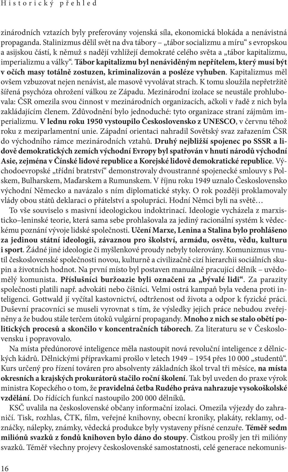 Tábor kapitalizmu byl nenáviděným nepřítelem, který musí být v očích masy totálně zostuzen, kriminalizován a posléze vyhuben.