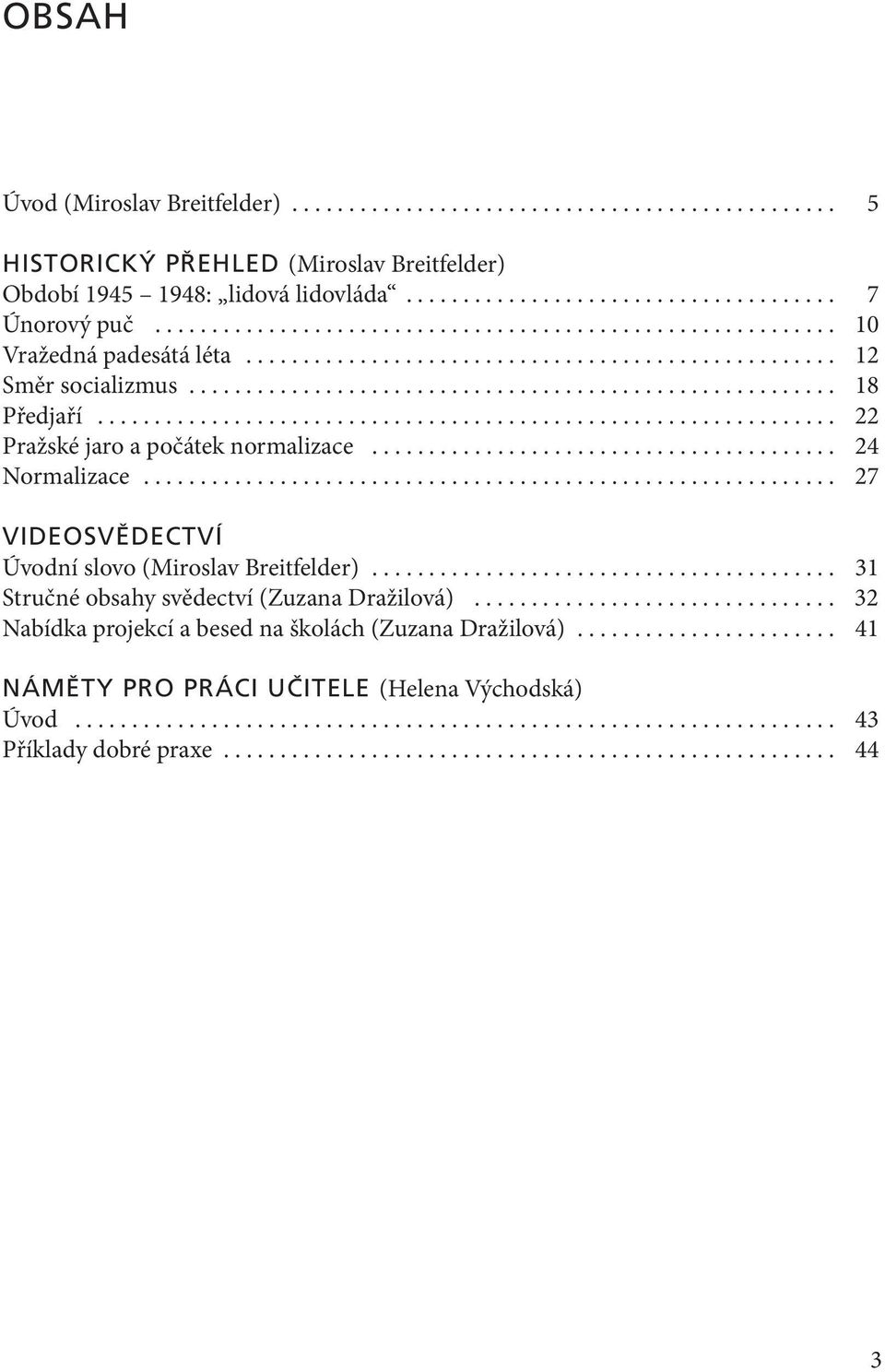 ................................................................ 22 Pražské jaro a počátek normalizace......................................... 24 Normalizace.