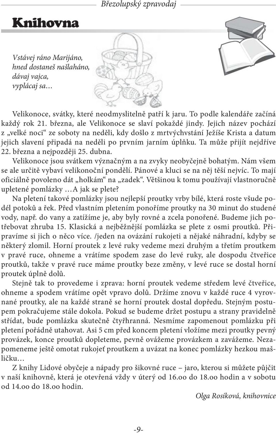 Jejich název pochází z velké noci ze soboty na neděli, kdy došlo z mrtvýchvstání Ježíše Krista a datum jejich slavení připadá na neděli po prvním jarním úplňku. Ta může přijít nejdříve 22.