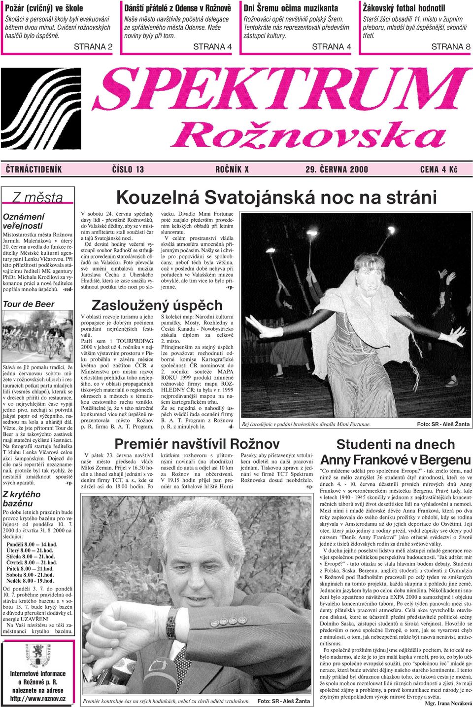 STRANA 4 Dni Šremu očima muzikanta Rožnováci opět navštívili polský Šrem. Tentokráte nás reprezentovali především zástupci kultury. STRANA 4 Žákovský fotbal hodnotil Starší žáci obsadili 11.