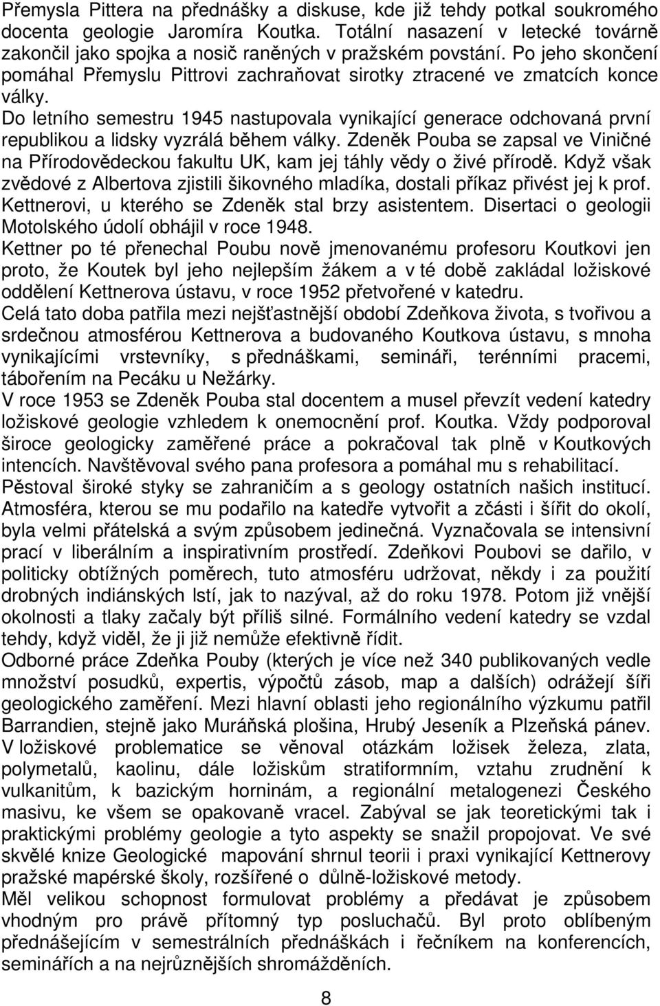 Do letního semestru 1945 nastupovala vynikající generace odchovaná první republikou a lidsky vyzrálá během války.