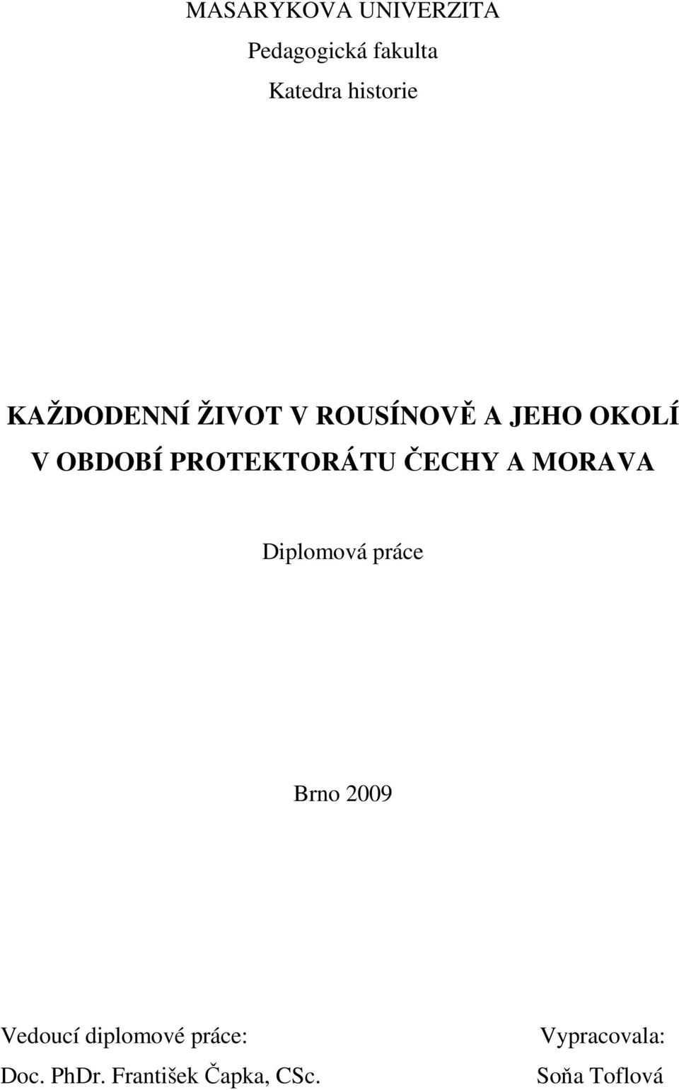 PROTEKTORÁTU ČECHY A MORAVA Diplomová práce Brno 2009 Vedoucí