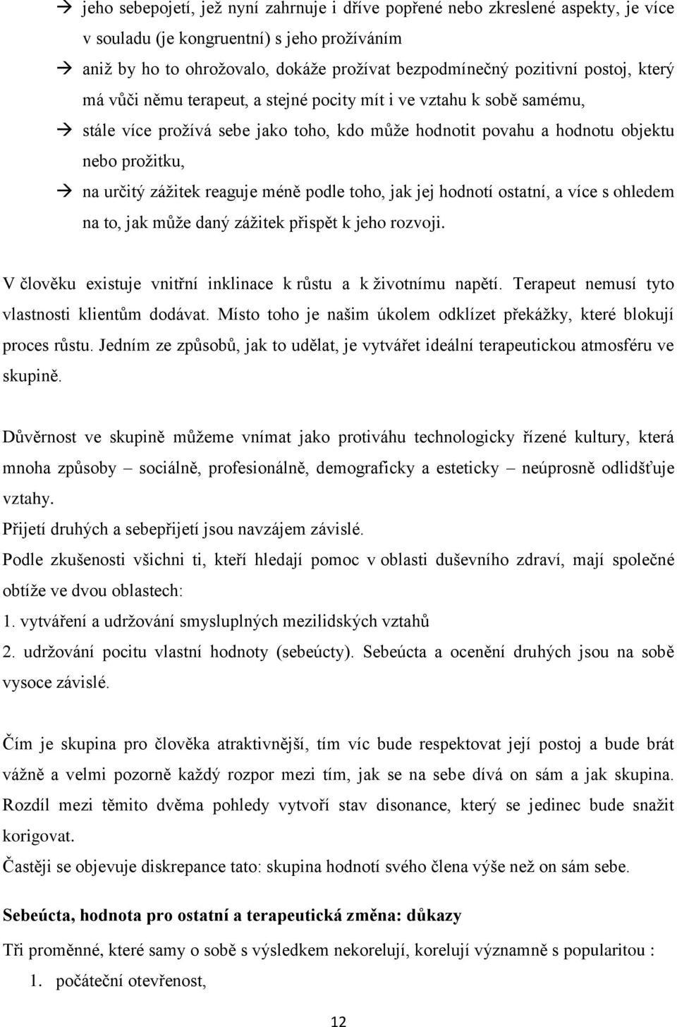 reaguje méně podle toho, jak jej hodnotí ostatní, a více s ohledem na to, jak může daný zážitek přispět k jeho rozvoji. V člověku existuje vnitřní inklinace k růstu a k životnímu napětí.