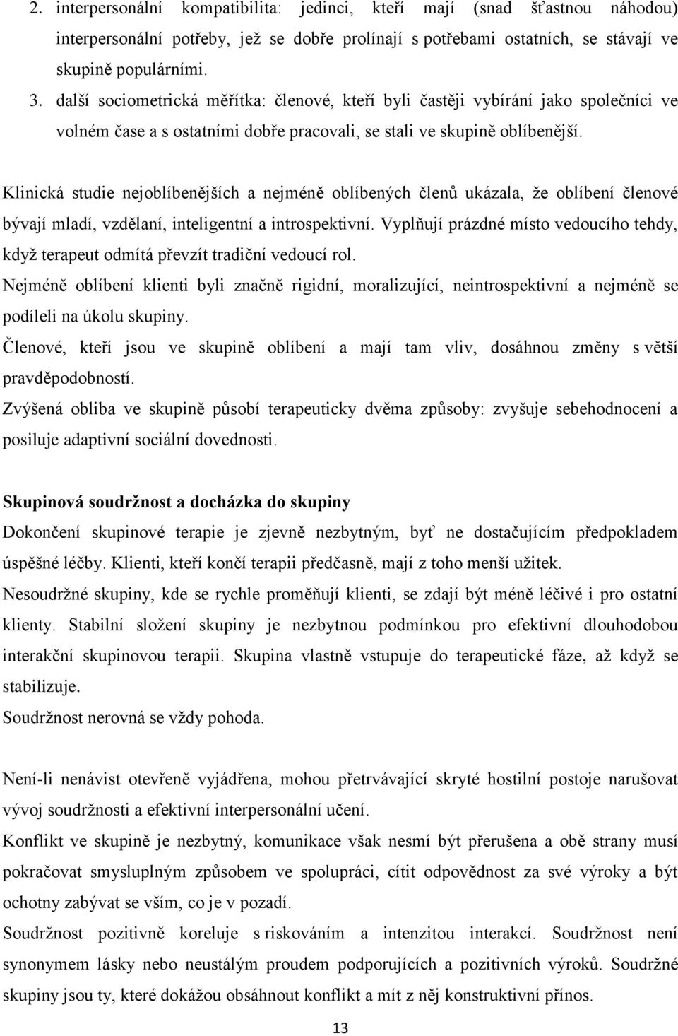 Klinická studie nejoblíbenějších a nejméně oblíbených členů ukázala, že oblíbení členové bývají mladí, vzdělaní, inteligentní a introspektivní.