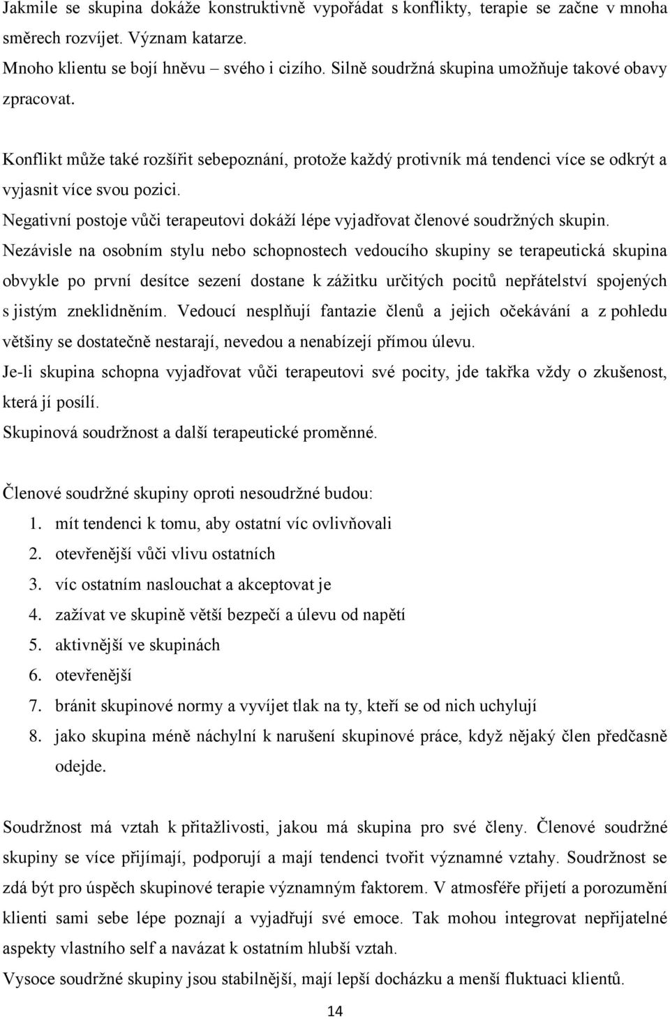 Negativní postoje vůči terapeutovi dokáží lépe vyjadřovat členové soudržných skupin.