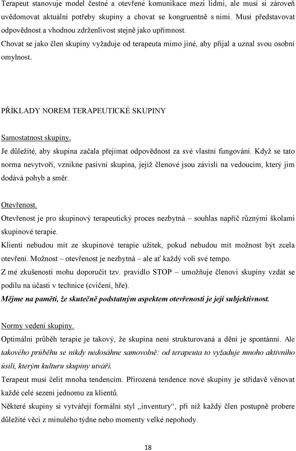 PŘÍKLADY NOREM TERAPEUTICKÉ SKUPINY Samostatnost skupiny. Je důležité, aby skupina začala přejímat odpovědnost za své vlastní fungování.