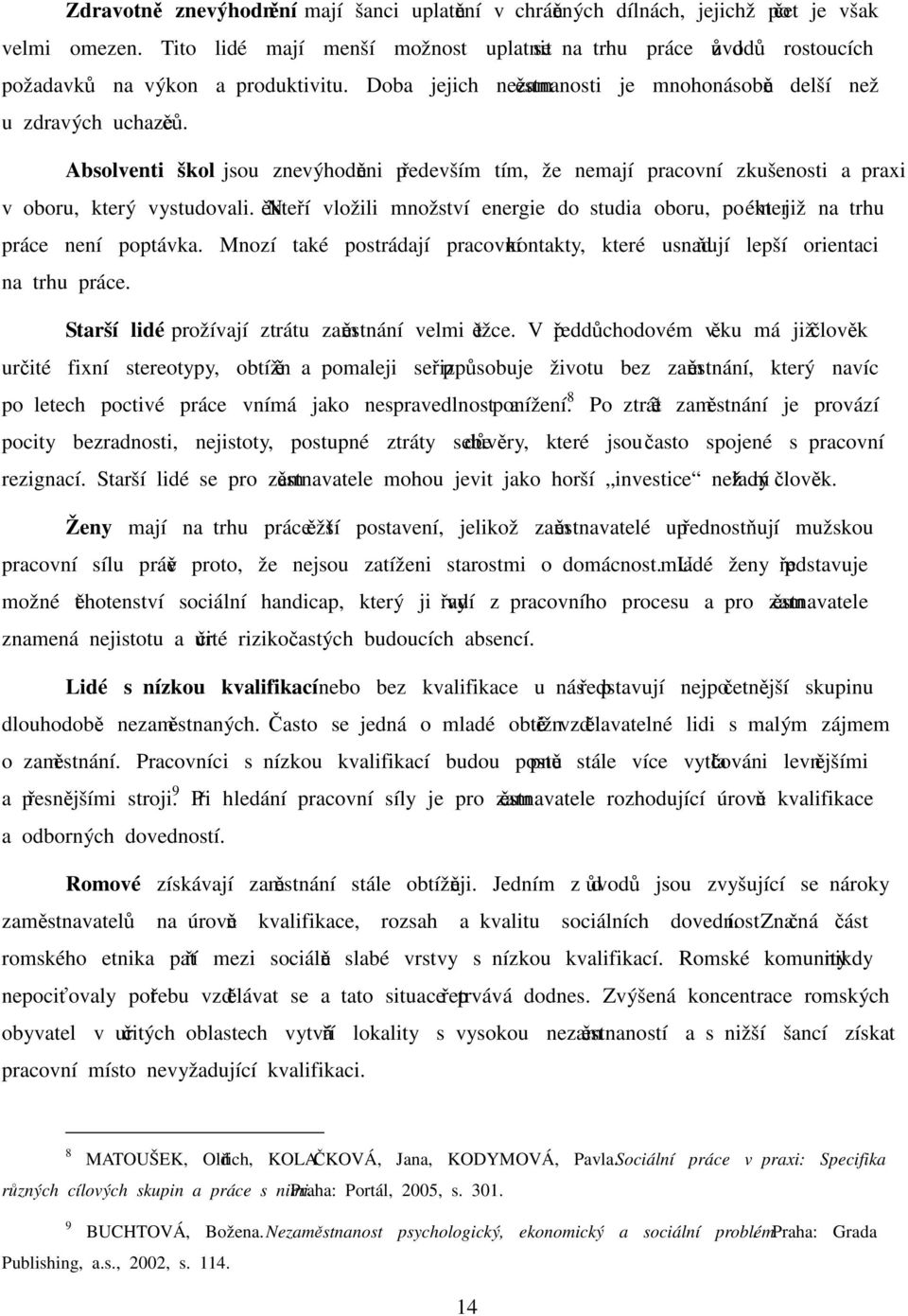 Absolventi škol jsou znevýhodněni především tím, že nemají pracovní zkušenosti a praxi v oboru, který vystudovali.