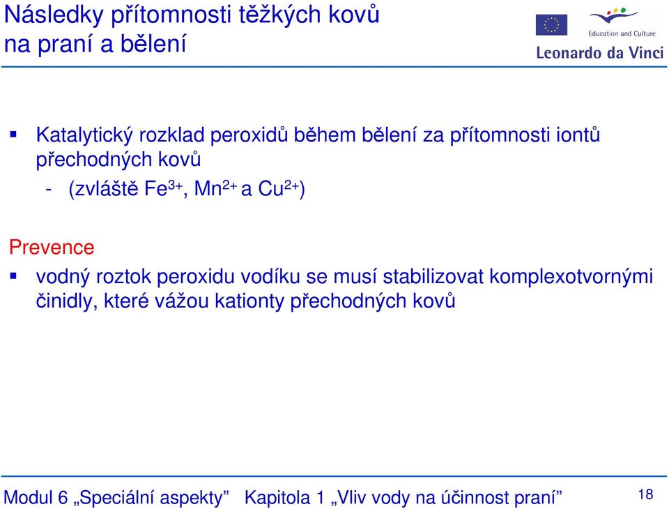 vodný roztok peroxidu vodíku se musí stabilizovat komplexotvornými činidly, které vážou