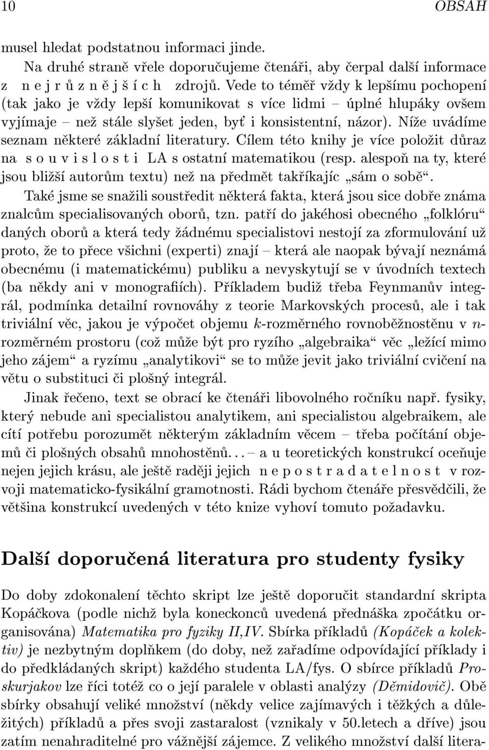 N e uv d me seznam n kter z kladn literatury. C lem t to knihy je v ce polo it d raz na souvislosti LA s ostatn matematikou (resp.