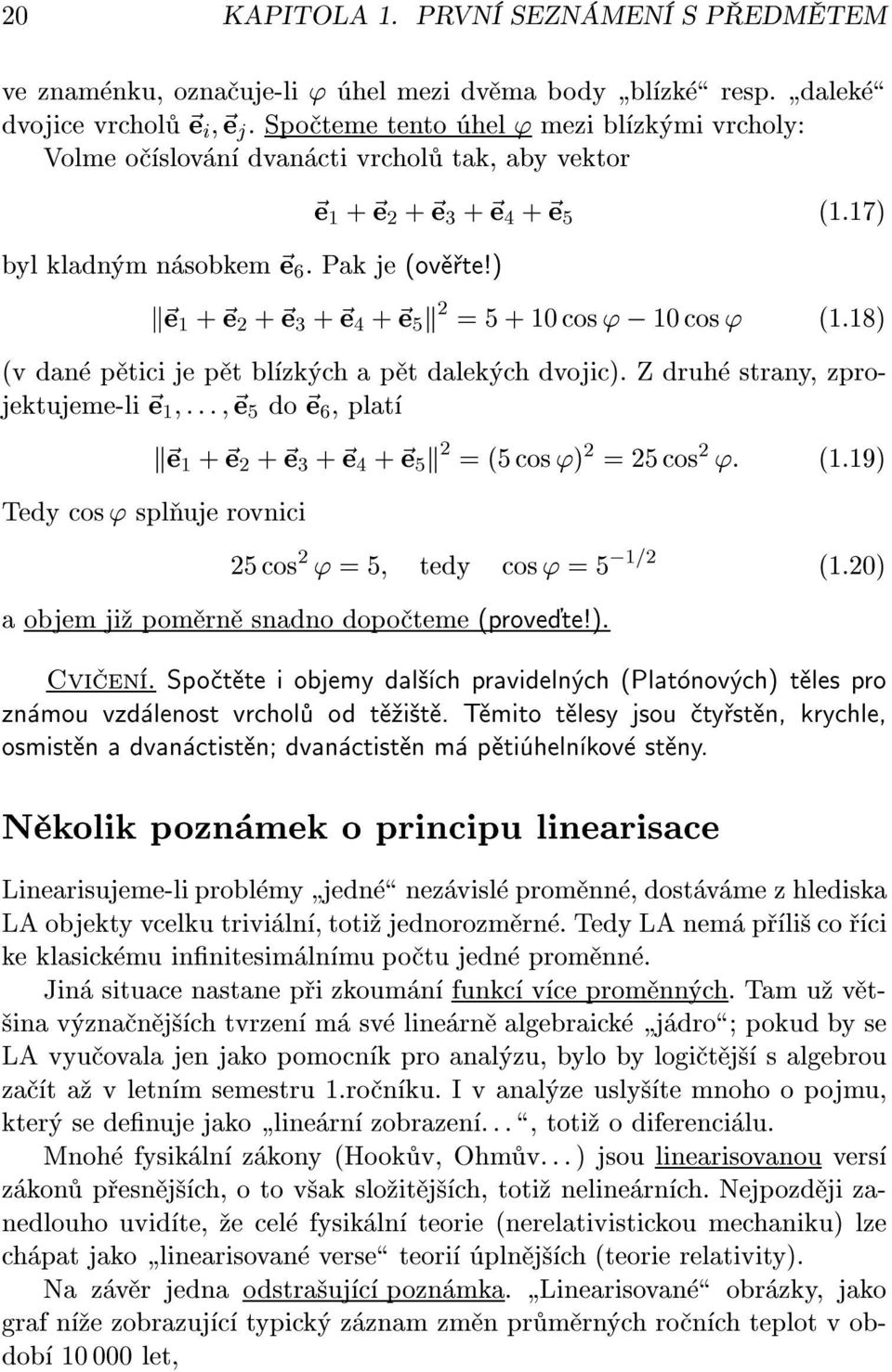 7) k~e + ~e 2 + ~e 3 + ~e 4 + ~e 5 k 2 =5+0cos' ; 0 cos ' (.8) (v dan p tici je p t bl zk ch ap t dalek ch dvojic).