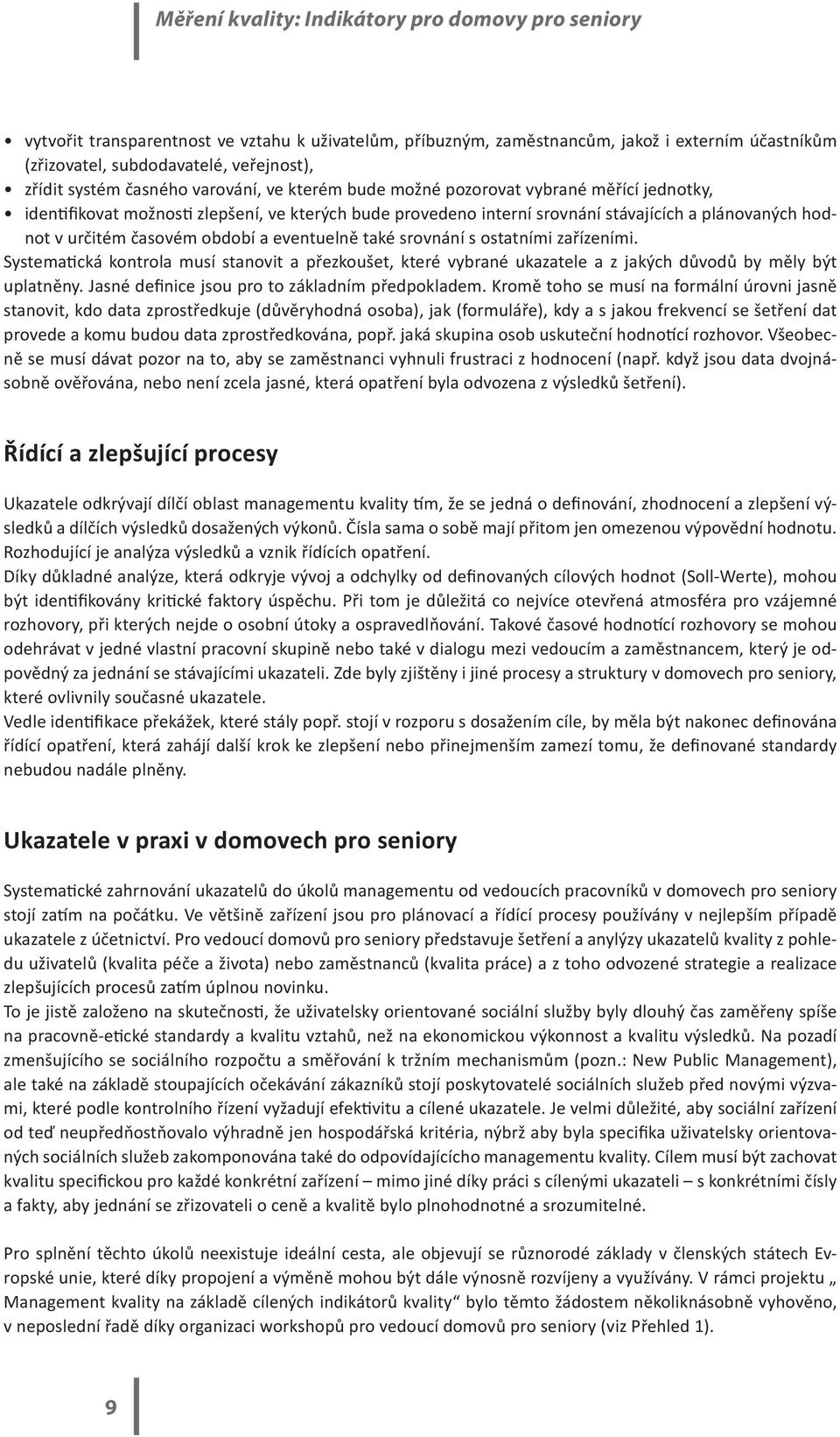 ostatními zařízeními. Systematická kontrola musí stanovit a přezkoušet, které vybrané ukazatele a z jakých důvodů by měly být uplatněny. Jasné definice jsou pro to základním předpokladem.