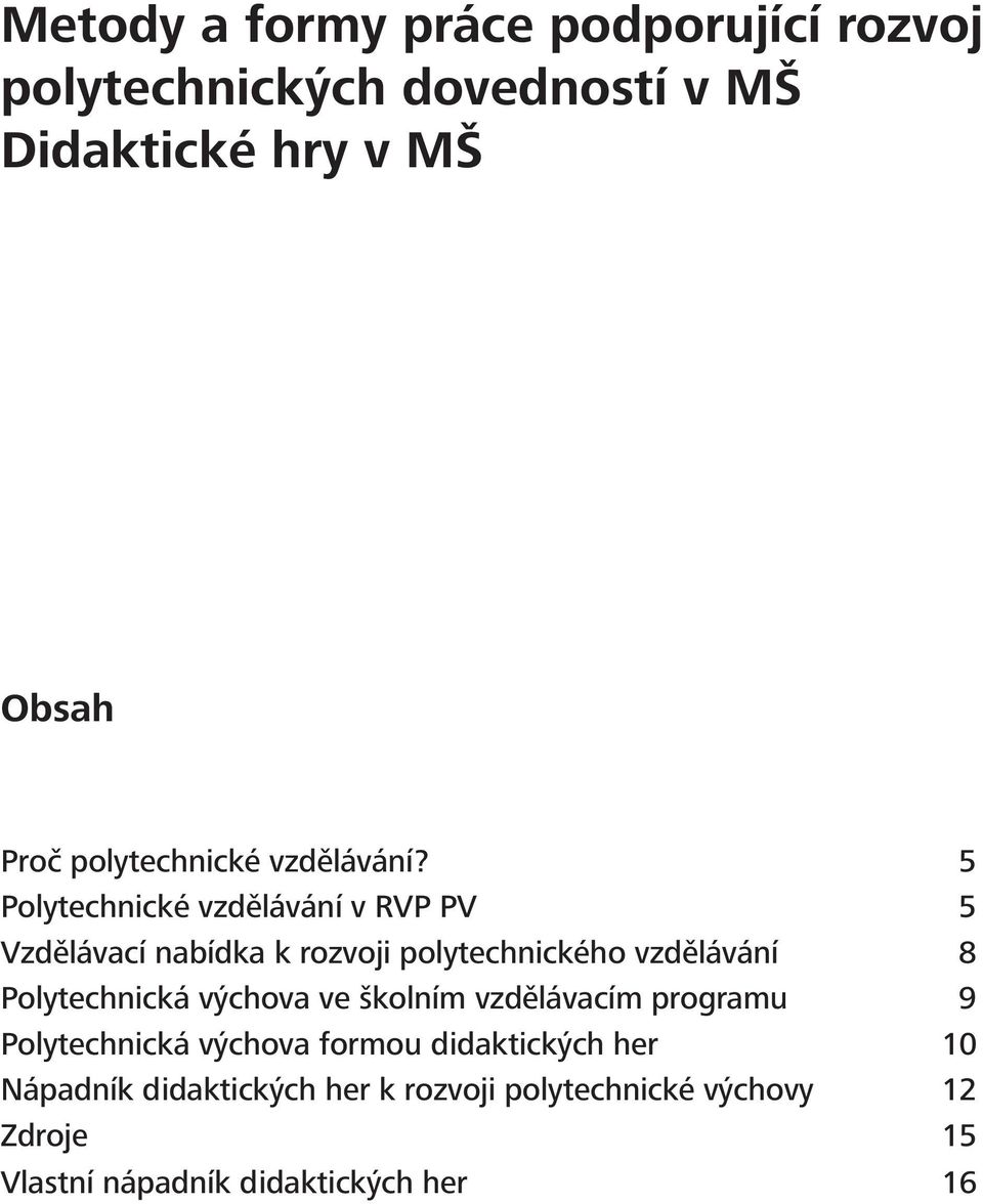 5 Polytechnické vzdělávání v RVP PV 5 Vzdělávací nabídka k rozvoji polytechnického vzdělávání 8 Polytechnická