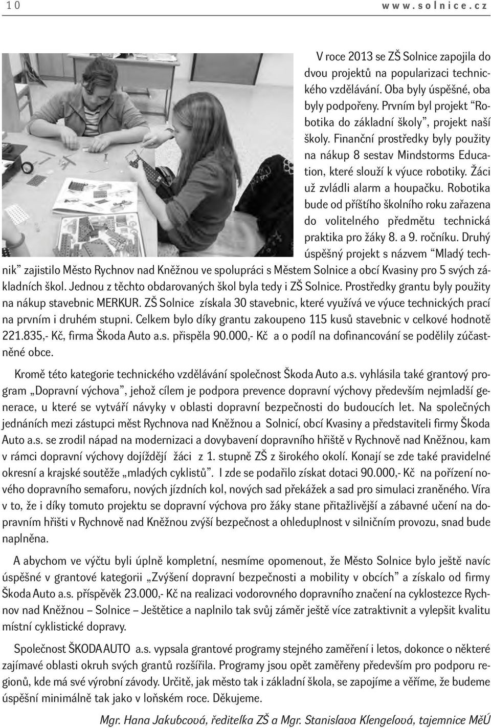 Žáci už zvládli alarm a houpačku. Robotika bude od příštího školního roku zařazena do volitelného předmětu technická praktika pro žáky 8. a 9. ročníku.