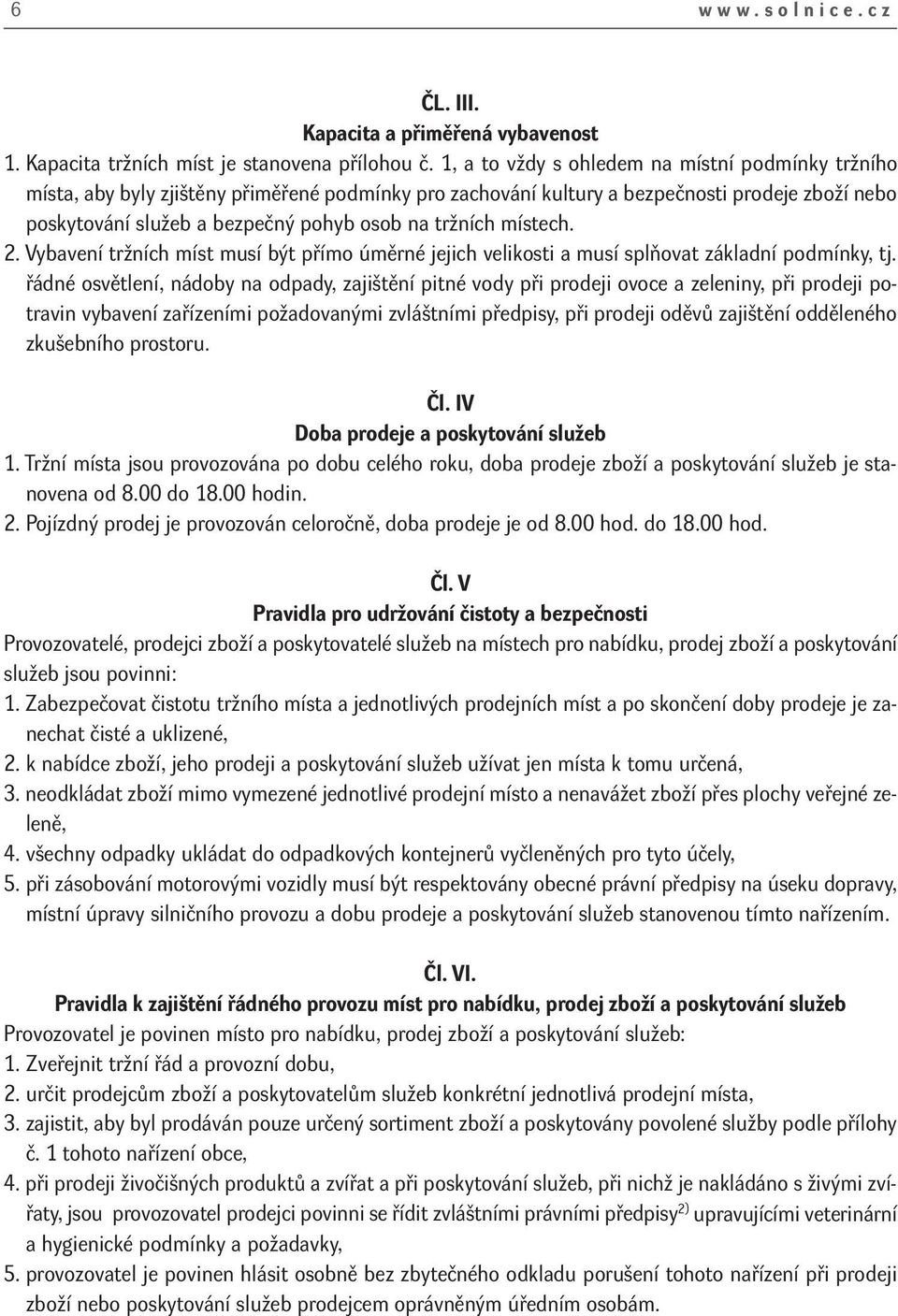 tržních místech. 2. Vybavení tržních míst musí být přímo úměrné jejich velikosti a musí splňovat základní podmínky, tj.