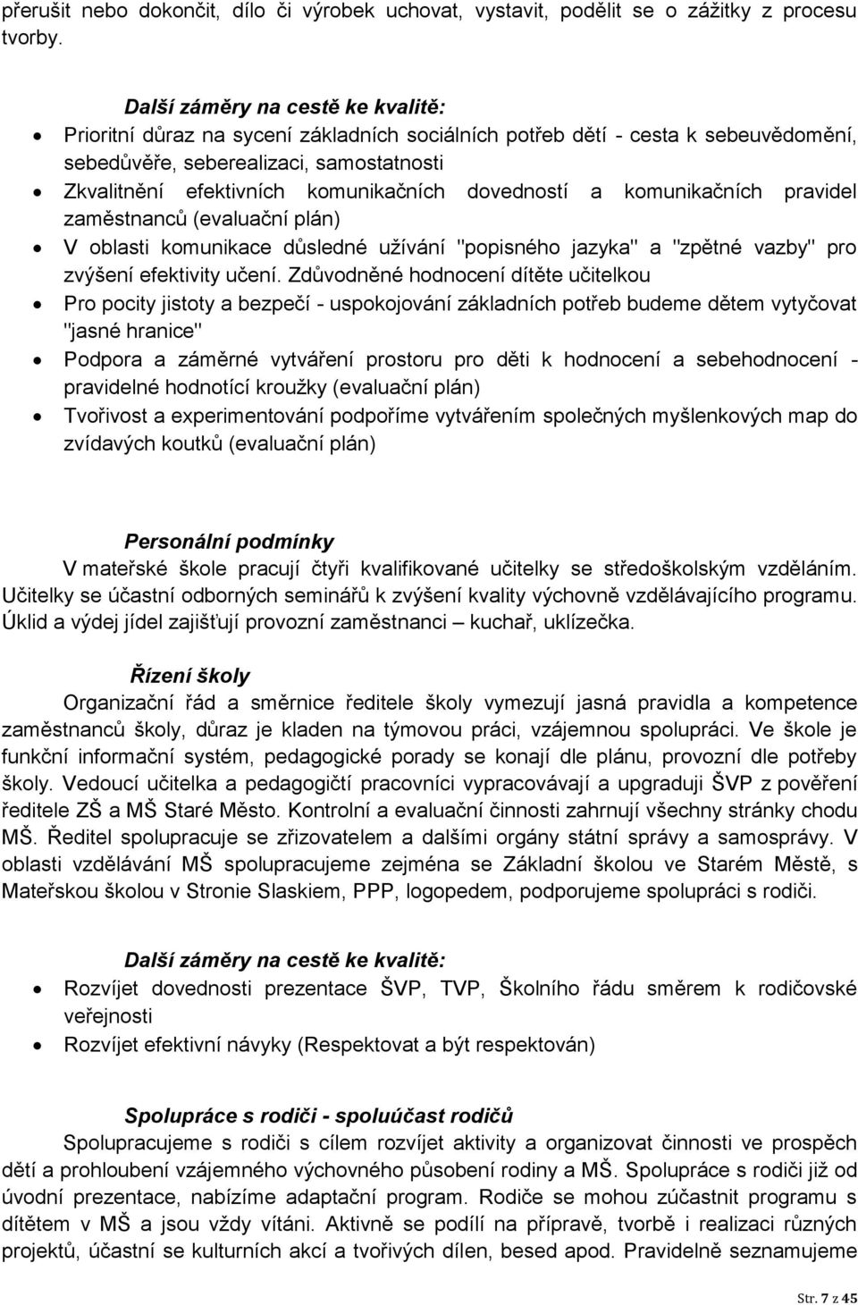 dovedností a komunikačních pravidel zaměstnanců (evaluační plán) V oblasti komunikace důsledné užívání "popisného jazyka" a "zpětné vazby" pro zvýšení efektivity učení.