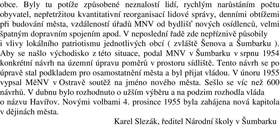 Aby se našlo východisko z této situace, podal MNV v Šumbarku v srpnu 1954 konkrétní návrh na územní úpravu poměrů v prostoru sídliště.