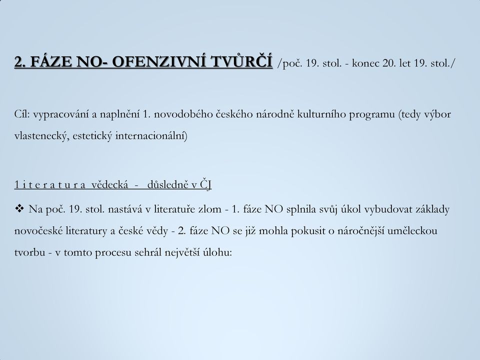 vědecká - důsledně v ČJ Na poč. 19. stol. nastává v literatuře zlom - 1.