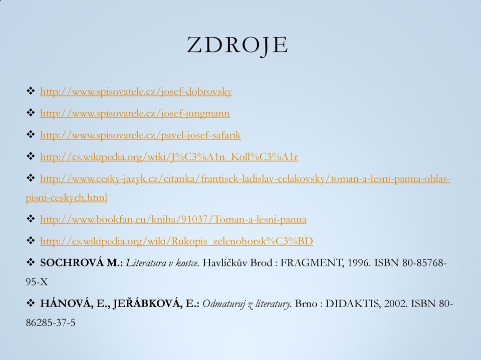 html http://www.bookfan.eu/kniha/91037/toman-a-lesni-panna http://cs.wikipedia.org/wiki/rukopis_zelenohorsk%c3%bd SOCHROVÁ M.