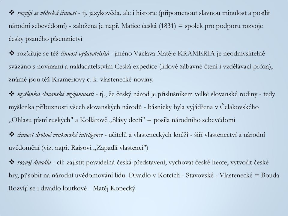 Česká expedice (lidové zábavné čtení i vzdělávací próza), známé jsou též Krameriovy c. k. vlastenecké noviny. myšlenka slovanské vzájemnosti - tj.