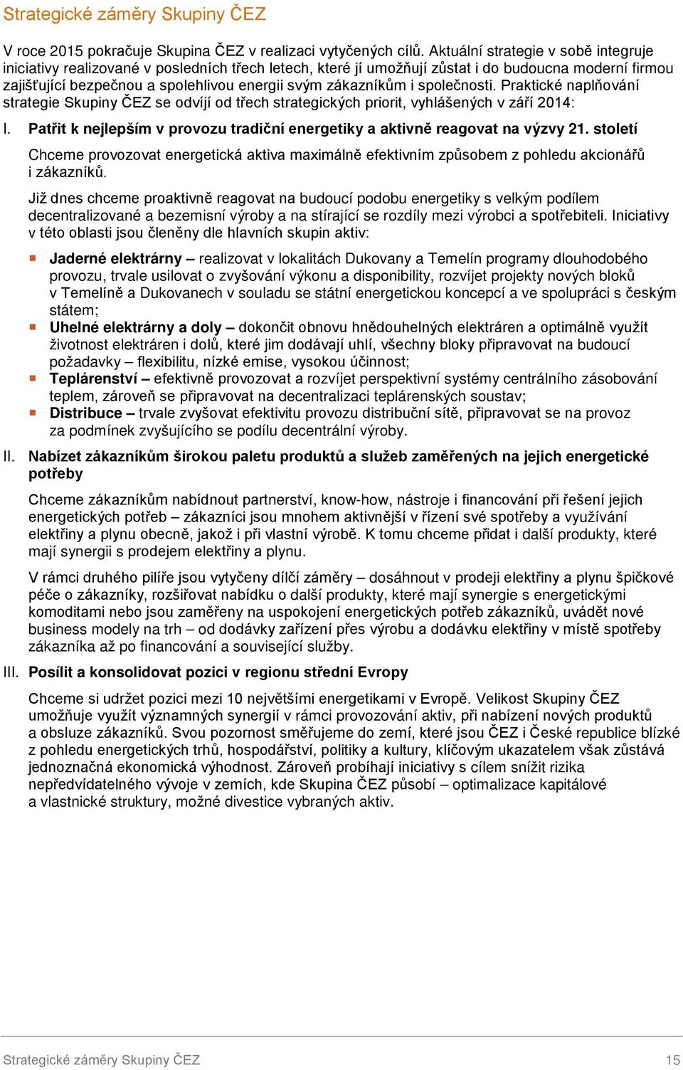 i společnosti. Praktické naplňování strategie Skupiny ČEZ se odvíjí od třech strategických priorit, vyhlášených v září 2014: I.