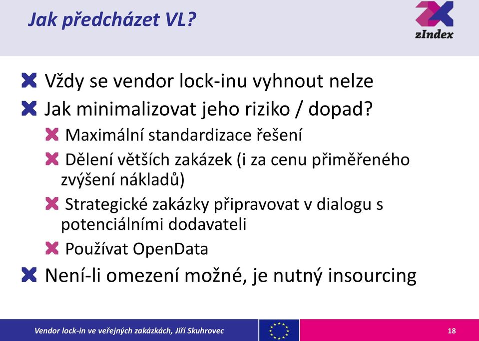 Maximální standardizace řešení Dělení větších zakázek (i za cenu přiměřeného