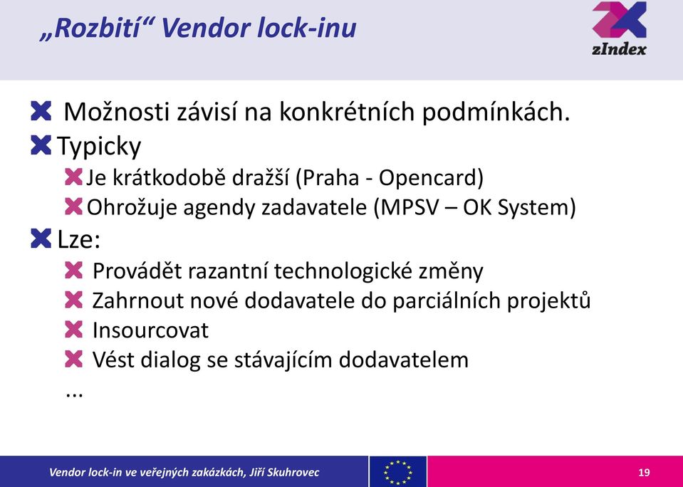 (MPSV OK System) Lze: Provádět razantní technologické změny Zahrnout nové