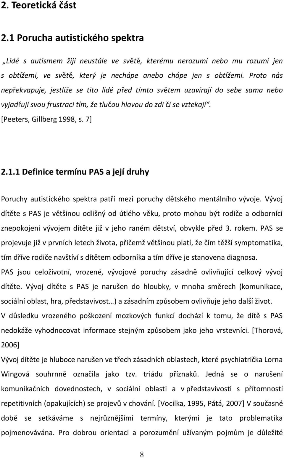 98, s. 7] 2.1.1 Definice termínu PAS a její druhy Poruchy autistického spektra patří mezi poruchy dětského mentálního vývoje.