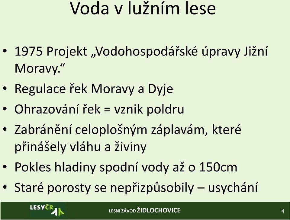 celoplošným záplavám, které přinášely vláhu a živiny Pokles hladiny