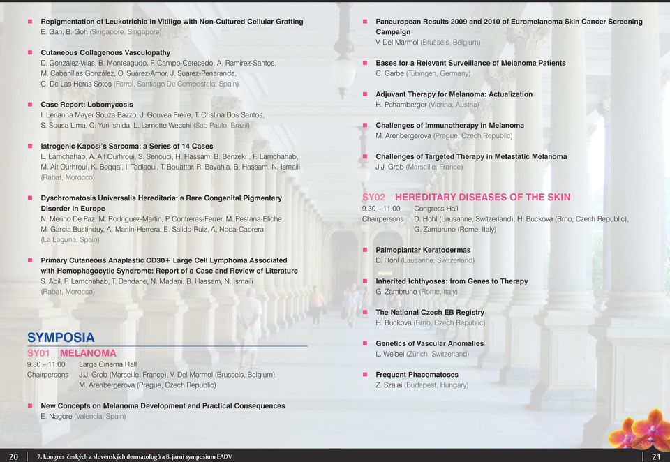 Lerianna Mayer Souza Bazzo, J. Gouvea Freire, T. Cristina Dos Santos, S. Sousa Lima, C. Yuri Ishida, L. Lamotte Wecchi (Sao Paulo, Brazil) Iatrogenic Kaposi s Sarcoma: a Series of 14 Cases L.