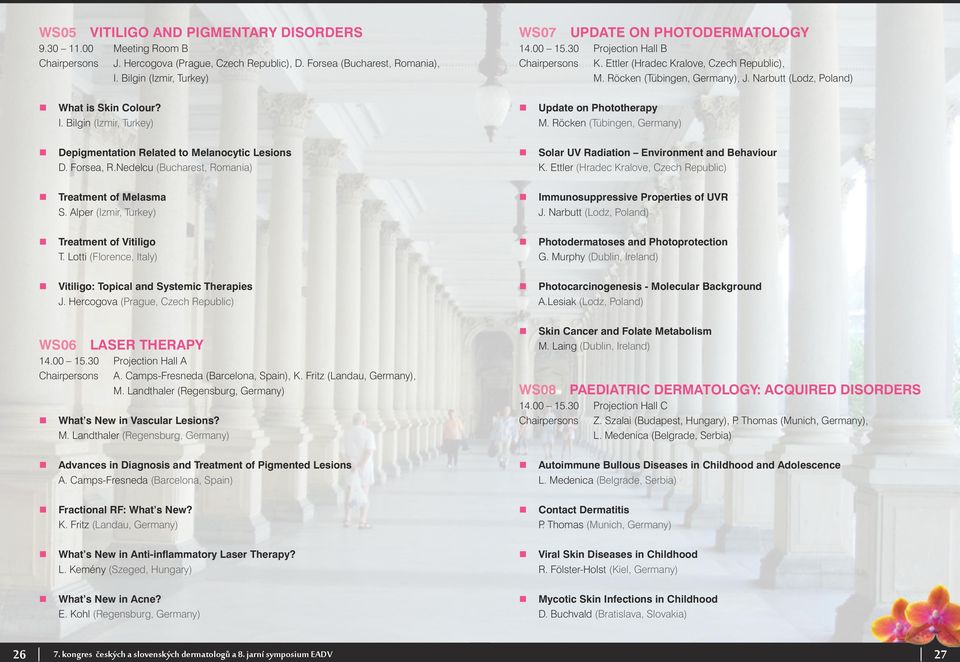 Alper (Izmir, Turkey) Treatment of Vitiligo T. Lotti (Florence, Italy) Vitiligo: Topical and Systemic Therapies J. Hercogova (Prague, Czech Republic) WS06 LASER THERAPY 14.00 15.