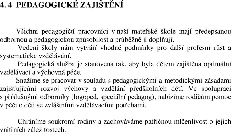 Pedagogická služba je stanovena tak, aby byla dětem zajištěna optimální vzdělávací a výchovná péče.