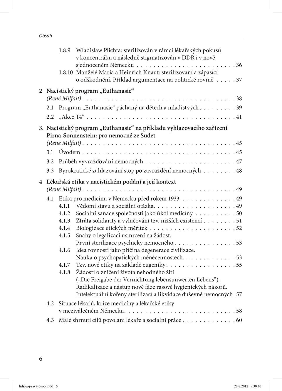 2 Akce T4.................................... 41 3. Nacistický program Euthanasie na příkladu vyhlazovacího zařízení Pirna-Sonnenstein: pro nemocné ze Sudet (René Milfait)..................................... 45 3.