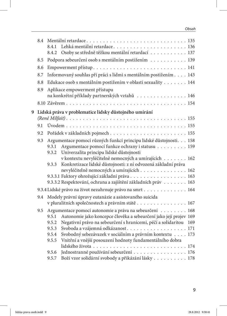 8 Edukace osob s mentálním postižením v oblasti sexuality....... 144 8.9 Aplikace empowerment přístupu na konkrétní příklady partnerských vztahů............... 146 8.10 Závěrem.