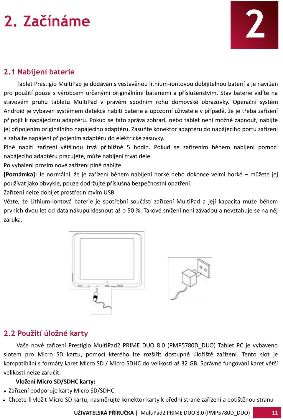 Stav baterie vidíte na stavovém pruhu tabletu MultiPad v pravém spodním rohu domovské obrazovky.