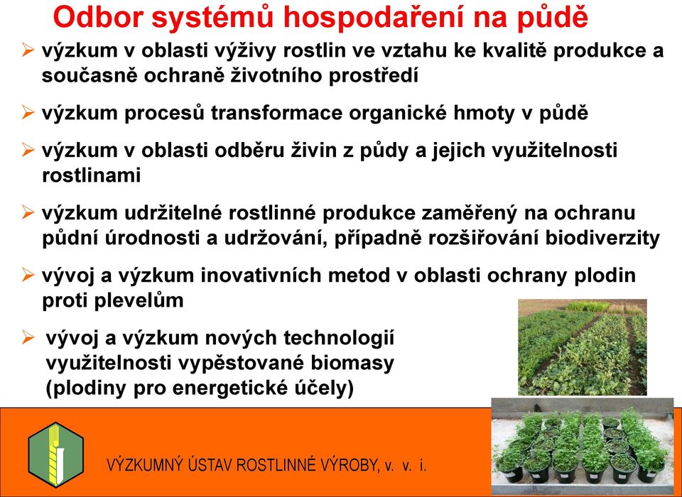 produkce zaměřený na ochranu půdní úrodnosti a udržování, případně rozšiřování biodiverzity vývoj a výzkum inovativních metod v oblasti ochrany