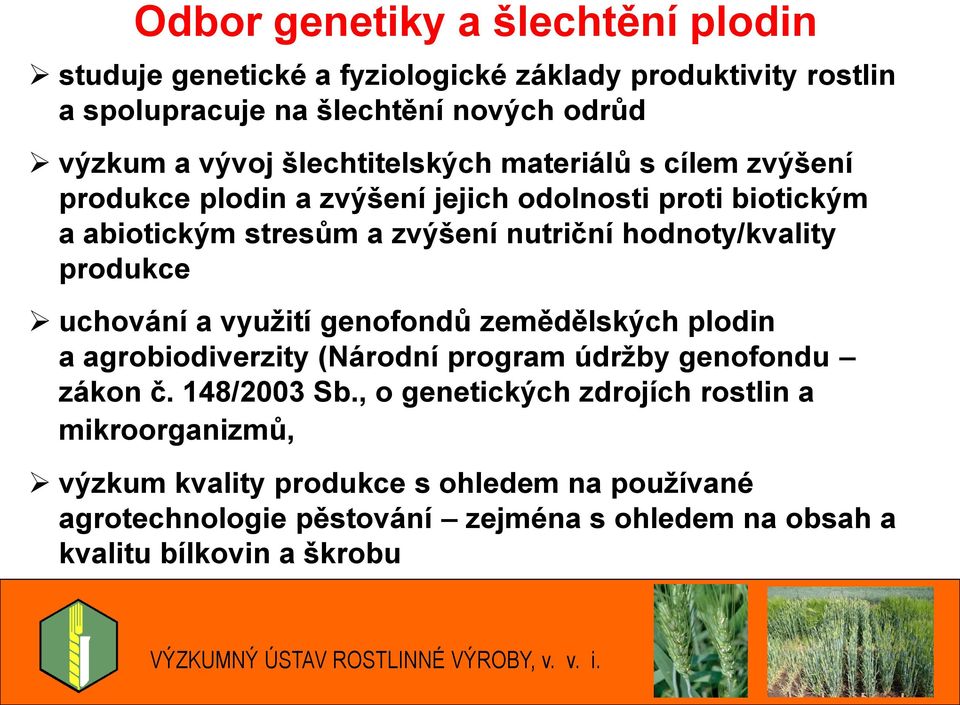 uchování a využití genofondů zemědělských plodin a agrobiodiverzity (Národní program údržby genofondu zákon č. 148/2003 Sb.