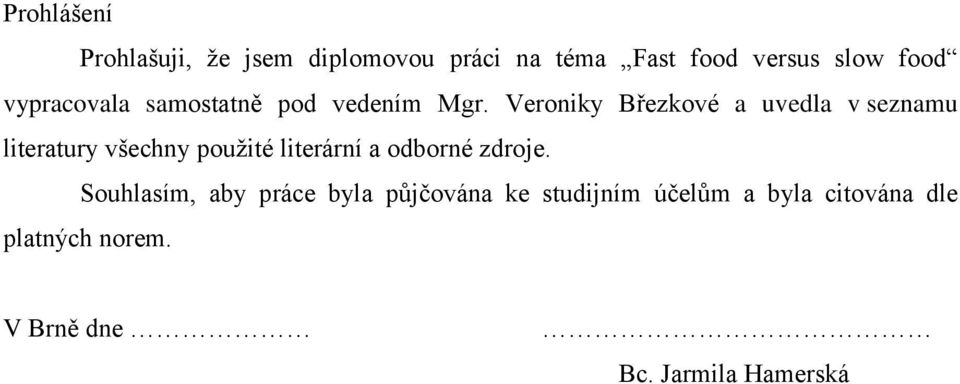 Veroniky Březkové a uvedla v seznamu literatury všechny použité literární a odborné