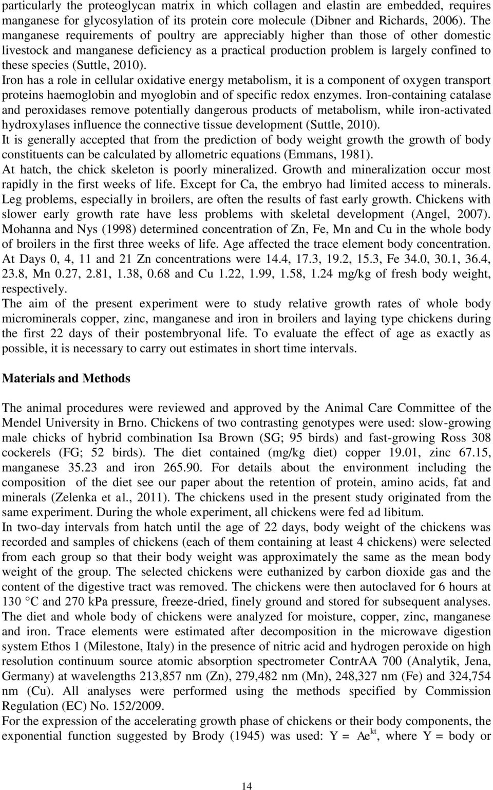 (Suttle, 2010). Iron has a role in cellular oxidative energy metabolism, it is a component of oxygen transport proteins haemoglobin and myoglobin and of specific redox enzymes.