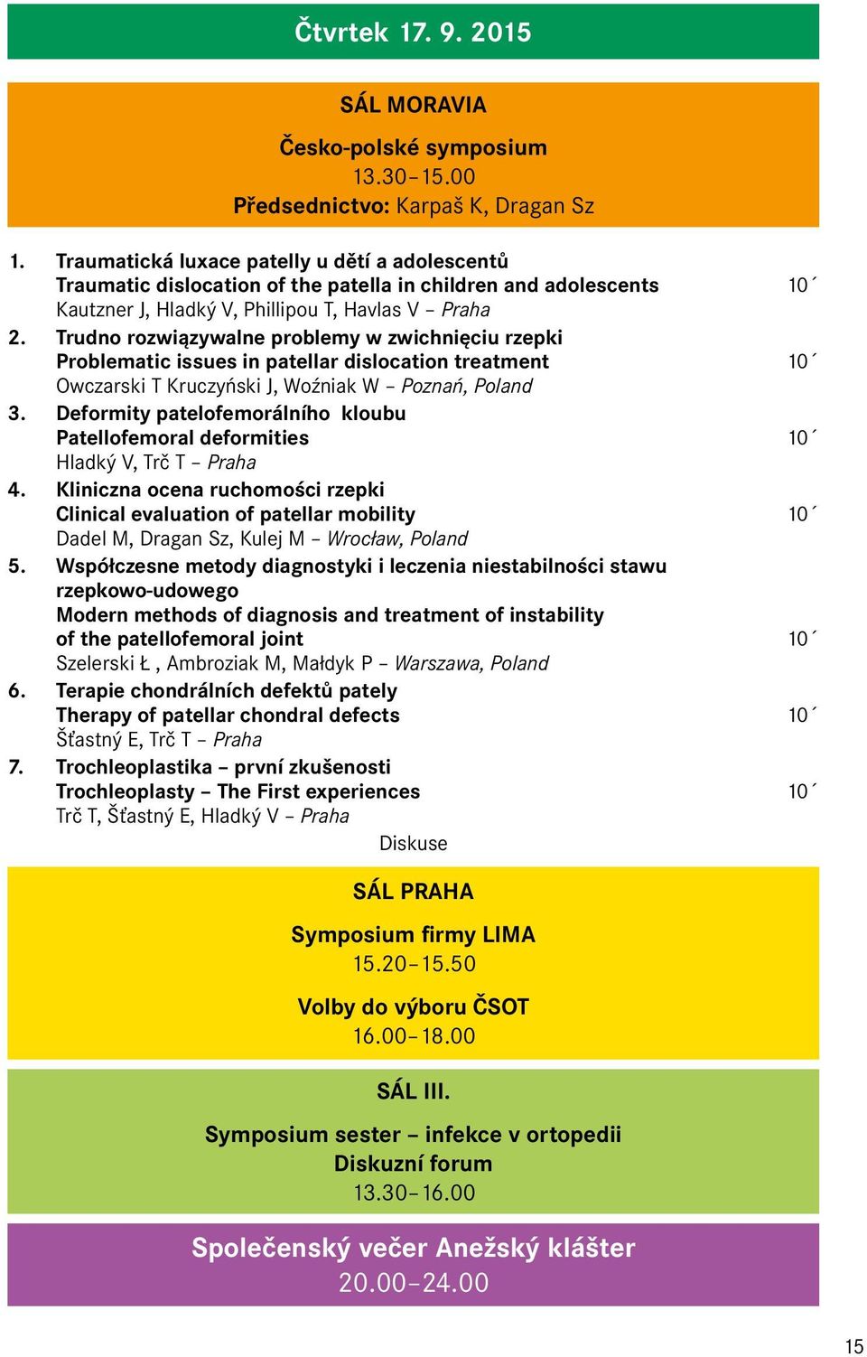 Trudno rozwiązywalne problemy w zwichnięciu rzepki Problematic issues in patellar dislocation treatment 10 Owczarski T Kruczyński J, Woźniak W Poznań, Poland 3.