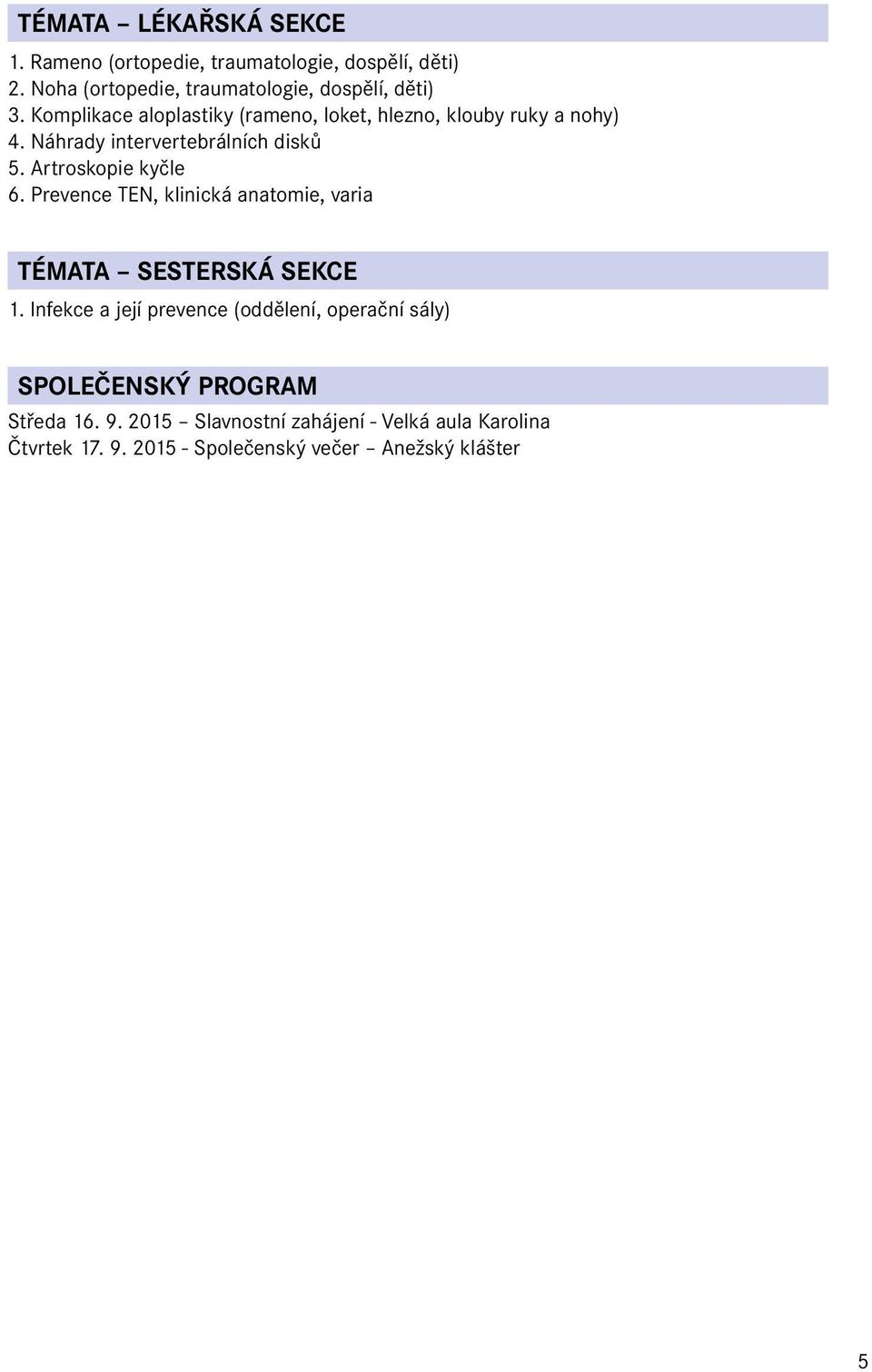 Prevence TEN, klinická anatomie, varia TÉMATA SESTERSKÁ SEKCE 1.