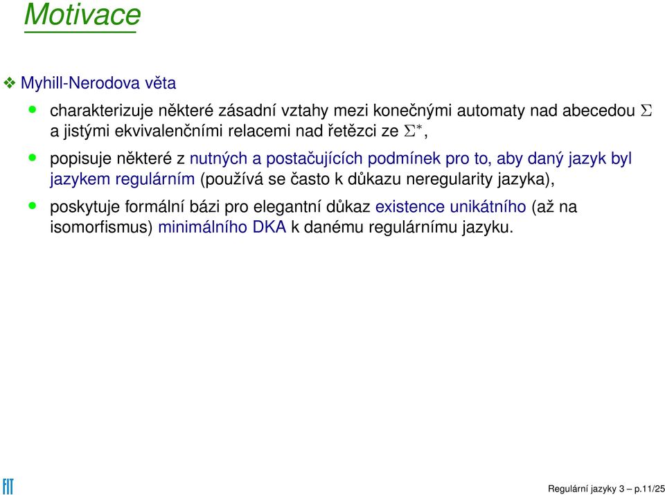 daný jazyk byl jazykem regulárním (používá se často k důkazu neregularity jazyka), poskytuje formální bázi pro