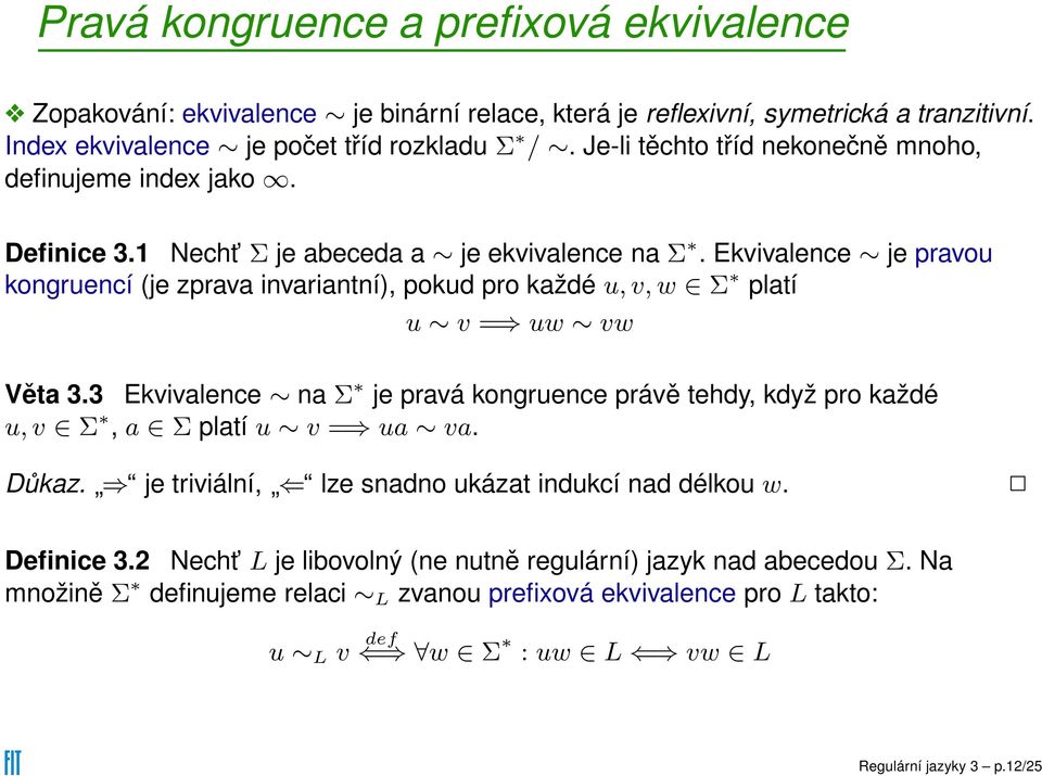 Ekvivalence je pravou kongruencí (je zprava invariantní), pokud pro každé u,v, w Σ platí u v = uw vw Věta 3.