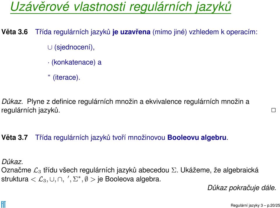 Plyne z definice regulárních množin a ekvivalence regulárních množin a regulárních jazyků. Věta 3.