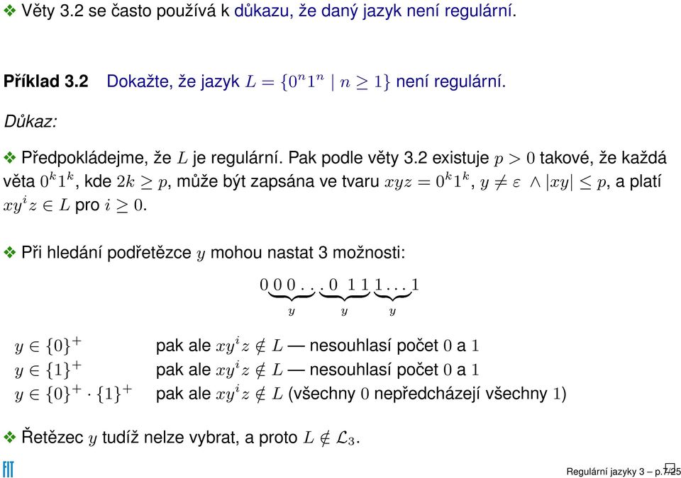 2 existuje p > 0 takové, že každá věta 0 k 1 k, kde 2k p, může být zapsána ve tvaru xyz = 0 k 1 k, y ε xy p, a platí xy i z L pro i 0.