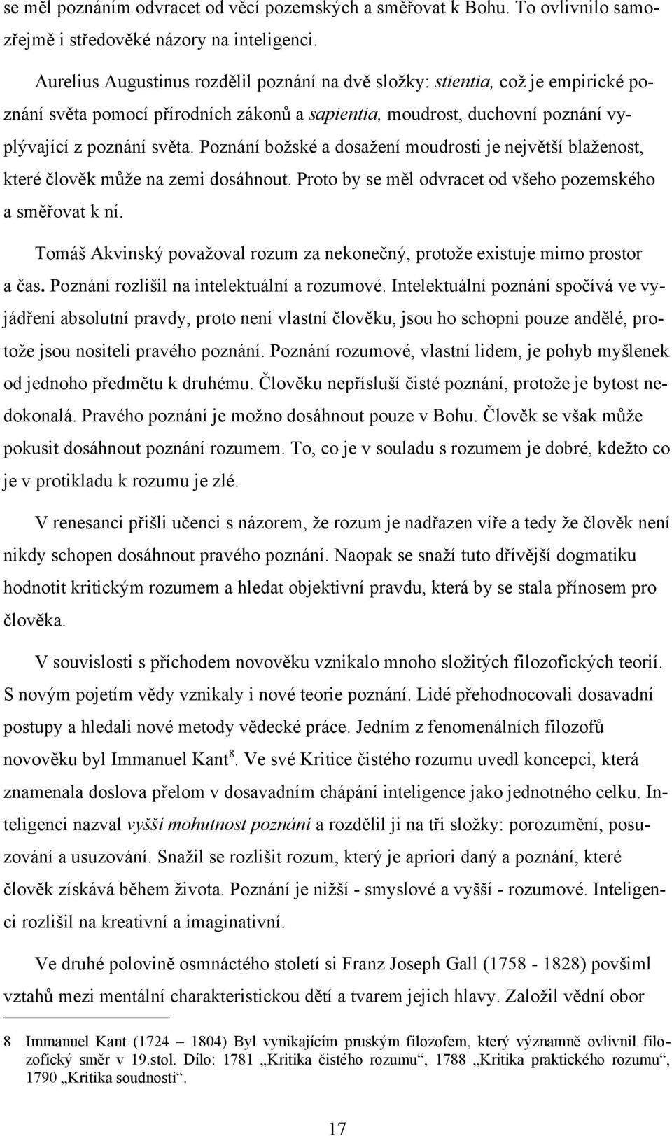 Poznání božské a dosažení moudrosti je největší blaženost, které člověk může na zemi dosáhnout. Proto by se měl odvracet od všeho pozemského a směřovat k ní.